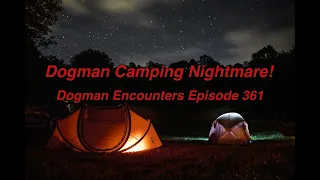 Dogman Camping Nightmare! (Dogman Encounters Episode 361)