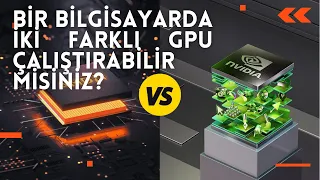 Bir Bilgisayarda İki Farklı GPU Çalıştırabilir misiniz?