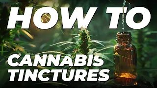 How to make Cannabis Tinctures | Edibles