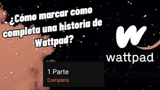 Cómo marcar como completa una historia de Wattpad