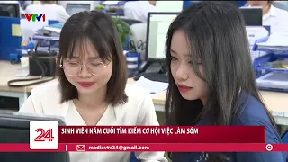 Lo thất nghiệp, sinh viên năm cuối tìm kiếm cơ hội việc làm sớm | VTV24