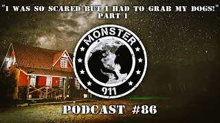 Monster 911 Podcast #86 - "I was so scared but I had to grab my dogs" Part 1 - Real Cryptid Sighting