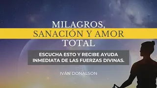 RECIBE AYUDA INMEDIATA DE LAS FUERZAS DIVINAS - MILAGROS, SANACIÓN Y AMOR TOTAL