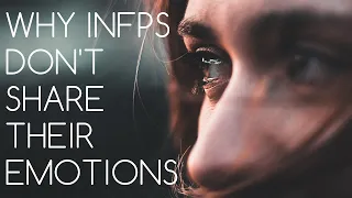 INFP Emotions | Why INFPs Don't Share Their Emotions