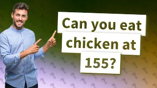 Can you eat chicken at 155?