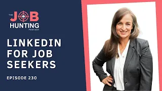 How to Leverage LinkedIn to Improve Your Job Search (Ep 230)