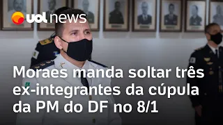 Moraes manda soltar três ex-integrantes da cúpula da PM do DF no 8 de janeiro