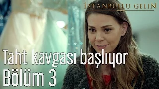 İstanbullu Gelin 3. Bölüm - Taht Kavgası Başlıyor