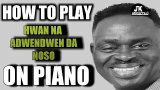 How To Play "Hwan Na Adwendwen Da Noso" By Yaw Sarpong On Piano