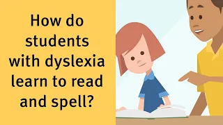 How do students with dyslexia learn to read and spell?