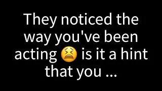 💌They've observed your recent behavior; could it be a subtle indication that you...