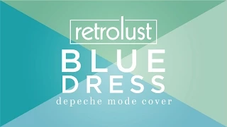 Depeche Mode - Blue Dress COVER by Retrolust | lyrics in description