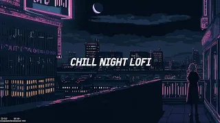 Chilling Night Lofi🌛 | Lofi Hip Hop music playlist | 퇴근 후 저녁에 듣기 좋은 Lofi 🎹 [Relaxing/Beat to Chill]