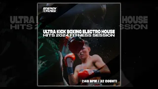 ULTRA KICK BOXING ELECTRO HOUSE HITS 2024 FITNESS SESSION - 140 BPM / 32 COUNT - Fitness & Music
