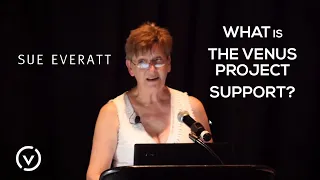 Sue Everatt - "What is The Venus Project Support?"