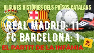 Algunes Històries dels Països Catalans: Real Madrid 11, FC Barcelona 1. El partit de la infàmia