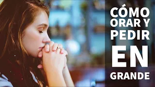 Cómo Orar y Pedir en Grande - Por Joel Osteen