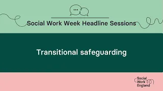 Transitional safeguarding | Social Work Week 2023