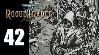 Warhammer 40k: Rogue Trader - Ep. 42: It Makes You Sick