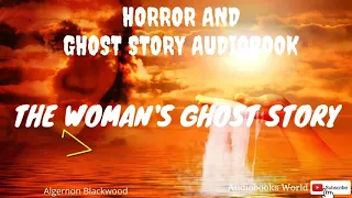 Audiobook Ghost Story - The Woman's Ghost Story by Algernon Blackwood | Audiobooks World