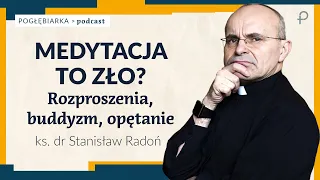 Pogłębiarka #PODCAST [#8] Medytacja to zło? Rozproszenia, buddyzm, opętanie - ks. dr Stanisław Radoń