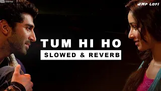 Tum hi ho (Slowed + Reverb) ( aashiqui 2 ) | arijit singh | Shraddha Kapoor | Aditya Roy Kapur