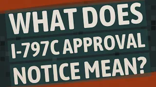 What does I-797C approval notice mean?