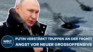 UKRAINE-KRIEG: Putin verstärkt Truppen an der Front! Angst vor einer neuen russischen Großoffensive