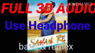 Sanam Re (Full 3D Audio) |Arijit Singh|#3d #8d