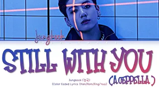 Jungkook 'Still With You Acappella' (Color Coded Lyrics (Han/Rom/Eng/가사)