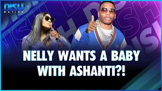 Nelly Wants A Baby With Ashanti?