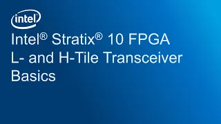 Intel® Stratix® 10 FPGA L- and H-Tile Transceiver Basics