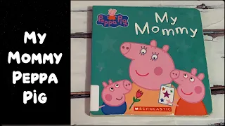 Read Aloud Book - My Mommy |Peppa Pig