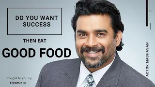 EATing GOOD FOOD gets you all Success - by R. Madhavan