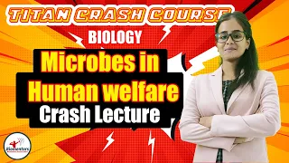 Biology l Microbes In Human Welfare l Titan Crash Course l NEET