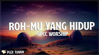 Roh Mu Yang Hidup - JPCC Worship (Lirik) Lagu Rohani Kristen Terbaru 2024