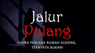 JALUR PULANG - DIKIRA PENJAGA RUMAH GEDONG, TERNYATA BUKAN! | #CeritaHoror #1424 #LapakHoror