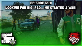 Episode 12.1: Looking For Big Iraq... He Started A War! | GTA 5 RP | Grizzley World RP