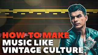 HOW TO MAKE MUSIC LIKE VINTAGE CULTURE