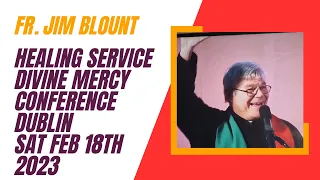 Fr. Jim Blount Healing Service, The Divine Mercy Conference, Ireland on Saturday February 18th 2023.