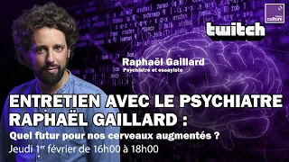 🧠 Entretien avec le psychiatre Raphaël Gaillard : le futur de nos cerveaux augmentés - REPLAY TWITCH