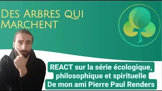 REACT série écolo/Philo/Spirituelle "Des Arbres qui marchent"