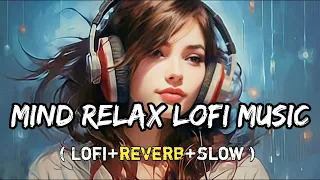 Mind Relax song🥰Lofi+slow+reverb || Best of mind relax song♥️|| #mindrelaxsong#lofi#chillbeats#song