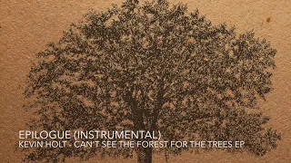 Kevin Holt - Epilogue (Instrumental) - Can't See The Forest For The Trees EP