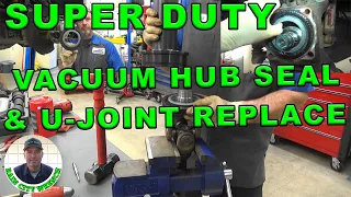 SUPER DUTY VACUUM HUB SEAL & U-JOINT REPLACE