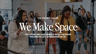 We Make Space (feat. Melanie Uribe & Becca McGraw) | Live at The District Collab