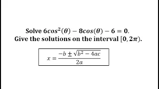 Solve a Trig Equation in Quadratic Form Using the Quadratic Formula (Cosine, 2 Solutions)