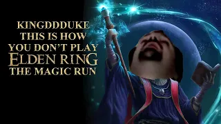 This is How You DON'T Play Elden Ring: The Magic Run (2023) - Death Edition - KingDDDuke TiHYDP 115