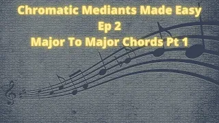 Chromatic Mediants Made Easy Ep 2 Major to Major Chords Pt 1(OLD)