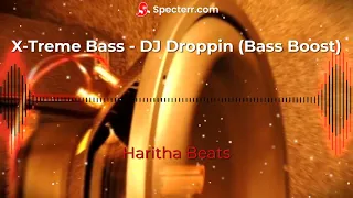 X-Treme Bass - DJ Droppin (Bass Boosted)
